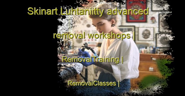 Skinart Luhtaniitty advanced removal workshops | RemovalTraining | RemovalClasses | SkinartTraining-Finland